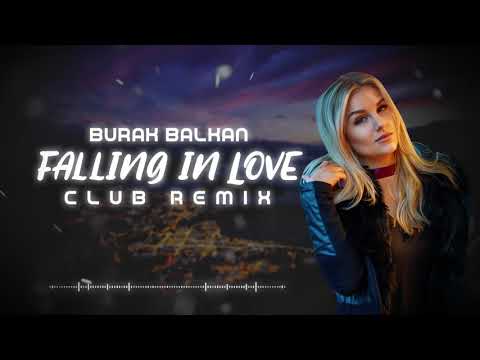 Burak Balkan - Falling In Love ( Club Remix ) 2019