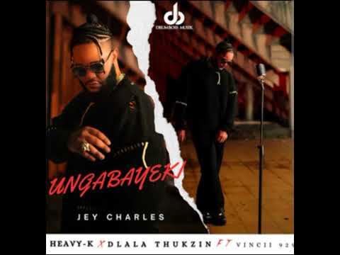 Heavy-K, Dlala Thukzin, Jey Charles - Ungabayeki