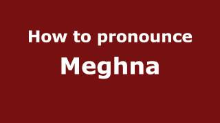 How to pronounce Meghna