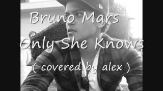 Bruno Mars - All She Knows ( cover by alex )