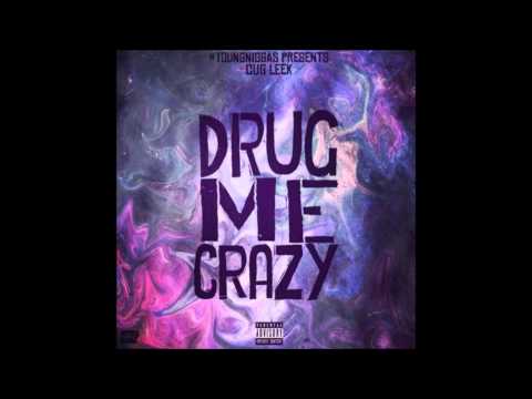 #CutUpGang Leek - Drug Me Crazy
