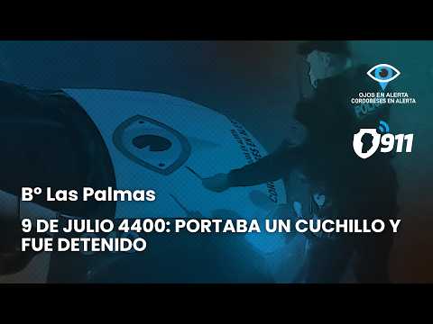 B° Las Palmas 🚨 9 de Julio 4400: portaba un cuchillo y fue detenido