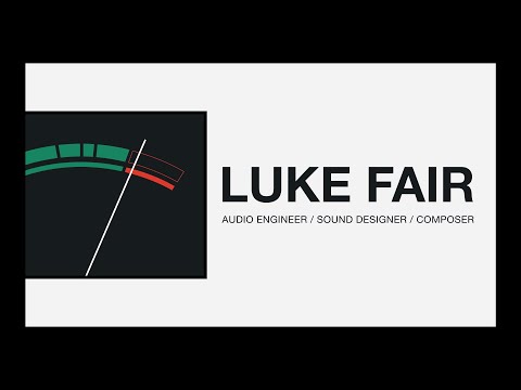 Luke Fair - Audio Engineer, Sound Designer, Composer (2019)