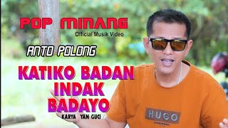 Download lagu LAGU POP MINANG Terbaru 2021 - Anto Polong - Katiko Badan Indak Badayo [ Musik Video] mp3
