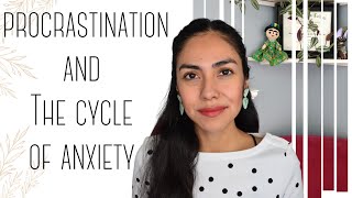 Procrastination and the Cycle of Anxiety  I Anxiety Series