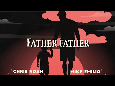 Mike Emilio, Chris Noah - Father Father (Official Lyric Video)
