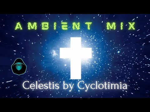 Ambient Mix - Celestis by Cyclotimia (Space Ceremonial Music)