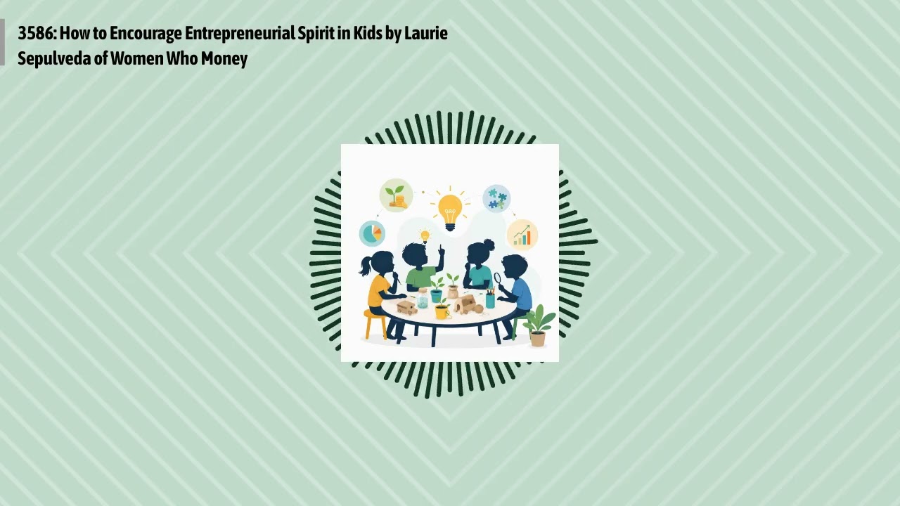 3586: How to Encourage Entrepreneurial Spirit in Kids by Laurie Sepulveda of Women Who Money |...