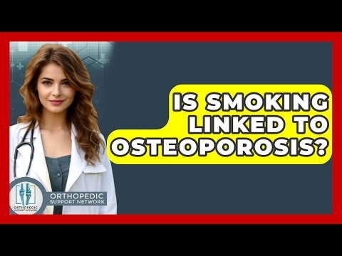 Is Smoking Linked To Osteoporosis? - Orthopedic Support Network