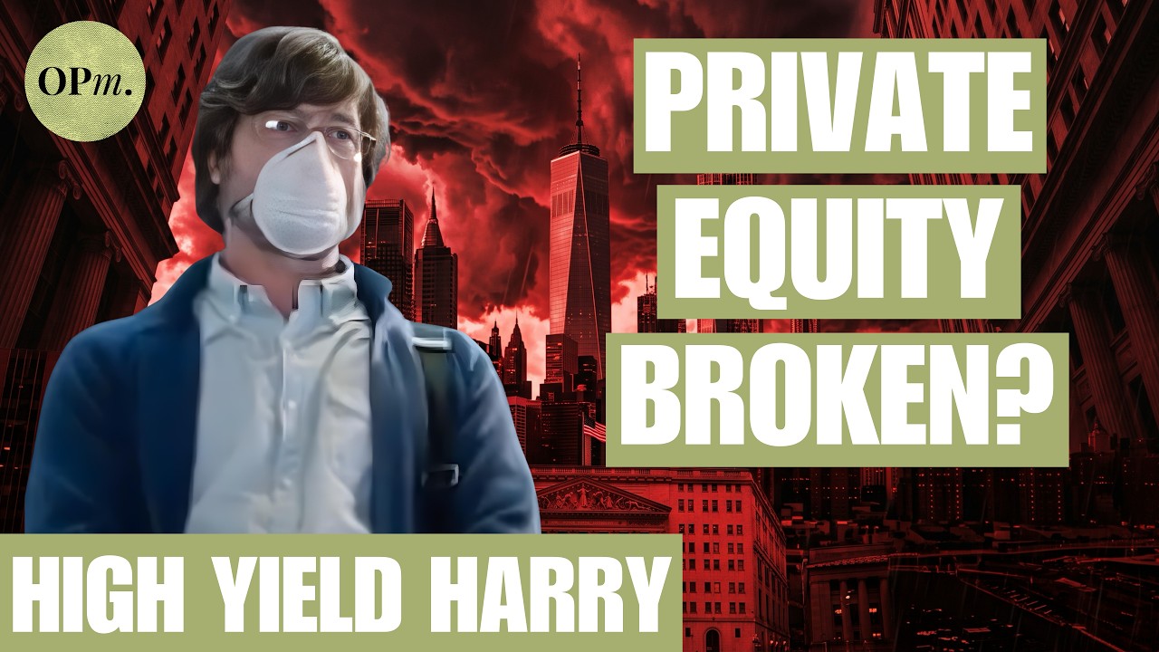 Is Private Equity Broken? High Yield Harry on Wall Street’s New Reality