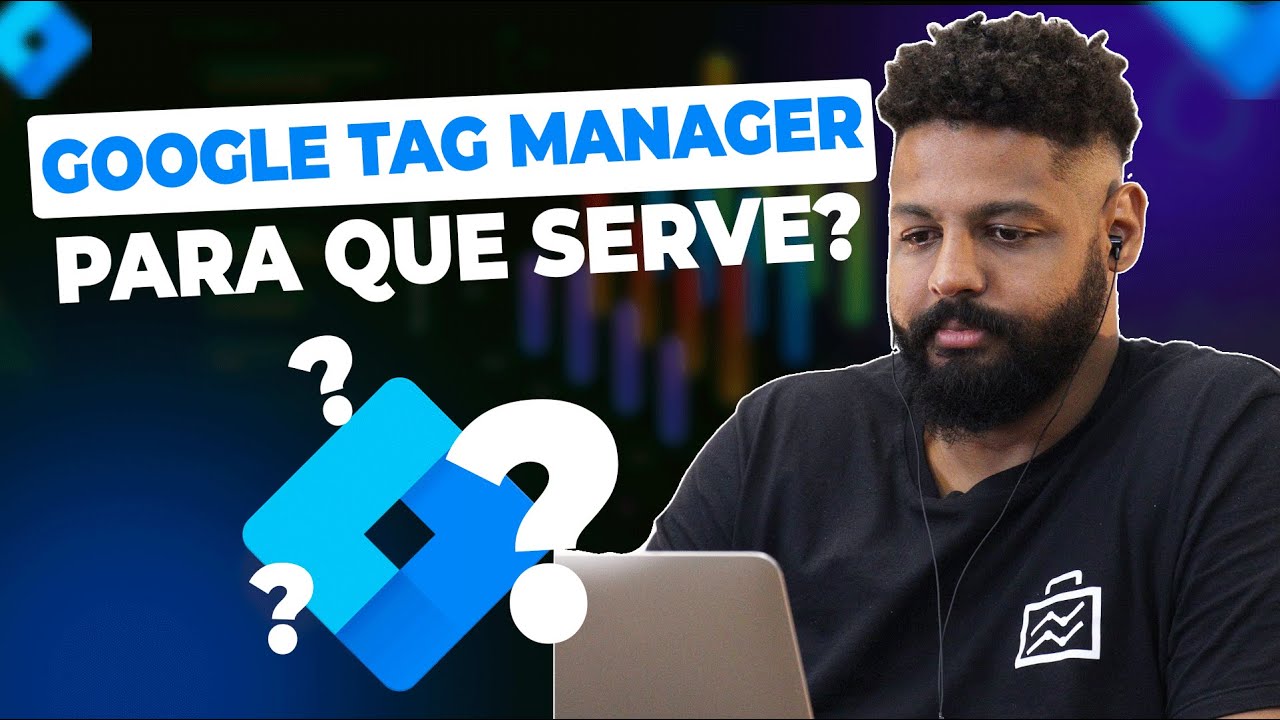 Google Tag Manager: Para que serve?