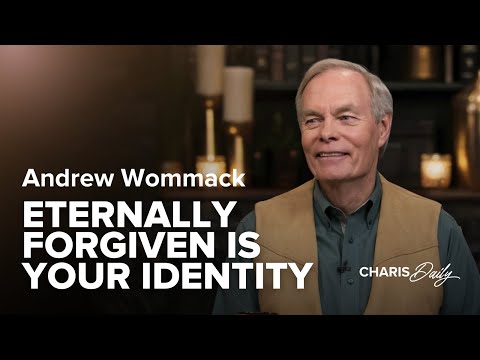 Eternally Forgiven Is Your True Identity - Andrew Wommack - Charis Daily - Season 7 Ep. 16