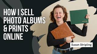 How to Sell Albums & Prints When Clients Never Meet You in Person w/ Susan Stripling