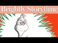 How the Grinch Stole Christmas #readalong | Brightly Storytime Video