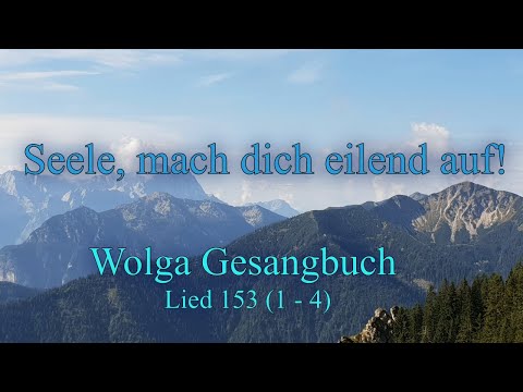 Wolga Gesangbuch. Lied 153 (1-4) "Seele, mach dich eilend auf!"