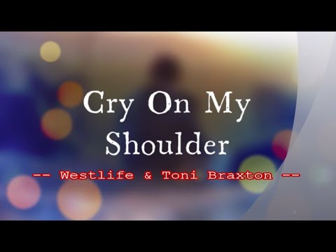 Cry On My Shoulder - Westlife & Toni Braxton / with Lyrics