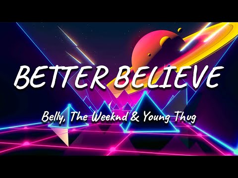 Belly, The Weeknd & Young Thug - Better Believe (Lyrics)