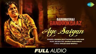 Aye Saiyan | Audio | Babumoshai Bandookbaaz | Nawazuddin Siddiqui | Orunima | Vivek | Gaurav