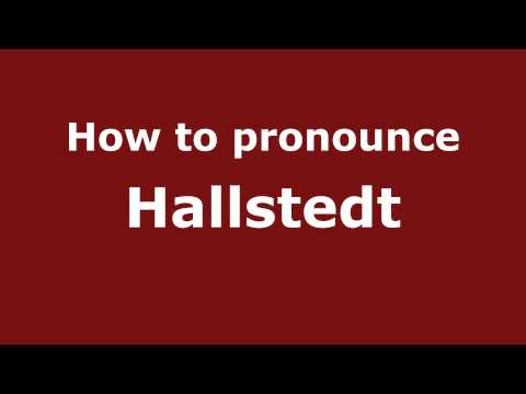 How to Pronounce Hallstedt - PronounceNames.com