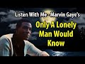 Marvin Gaye Only a Lonely Man Would Know - Listen With Me