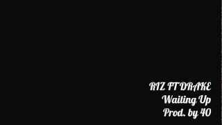 RIZ FT DRAKE WAITING UP (Prod by 40)