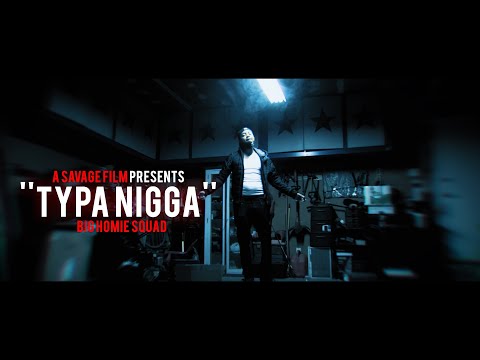 Big Homie Squad - Typa Nigga | Shot By @SavageFilms91