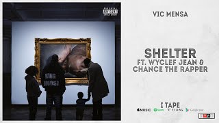 VIC MENSA - &quot;SHELTER&quot; Ft. Wyclef Jean &amp; Chance The Rapper (I TAPE)