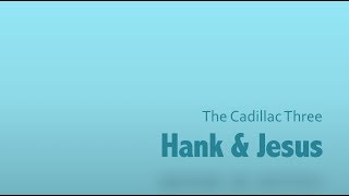 Hank &amp; Jesus- The Cadillac Three Lyrics