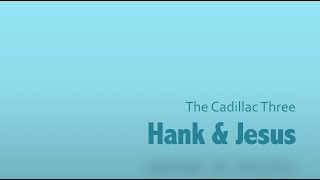 Hank &amp; Jesus- The Cadillac Three Lyrics