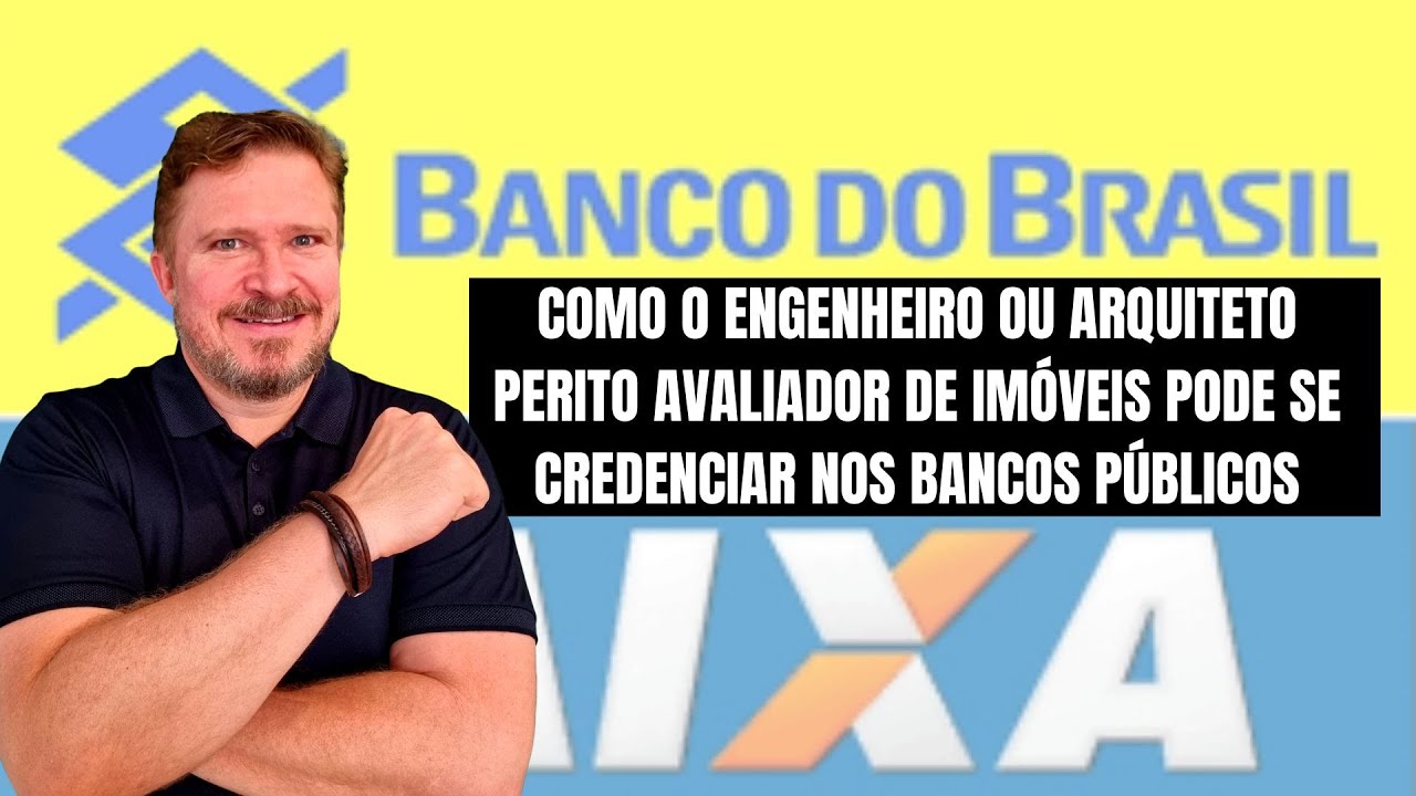 COMO O ENGENHEIRO OU ARQUITETO PERITO AVALIADOR DE IMÓVEIS PODE SE CREDENCIAR NOS BANCOS PÚBLICOS