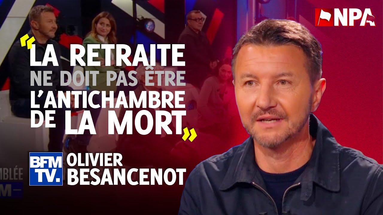 "LES RETRAITES C'EST LE NOEUD DU RAPPORT ENTRE LE CAPITAL ET LE TRAVAIL" - Olivier Besancenot
