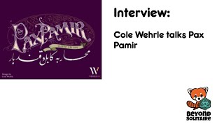 PAXU Interview: Cole Wehrle talks Pax Pamir