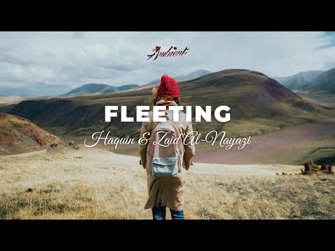 Haquin & Zaid Al-Nayazi - Fleeting [ambient relaxing drone]