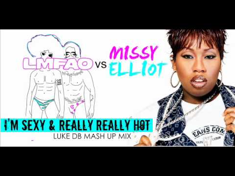LMFAO Vs Missy Elliot - I'm Sexy & Really Really Hot  (Luke DB Mash Up Mix)