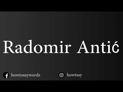 How To Pronounce Radomir Antic