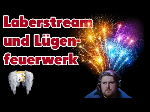 Laberstream und Lügenfeuerwerk - Stream vom 11.07.