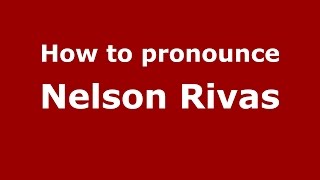 How to pronounce Nelson Rivas