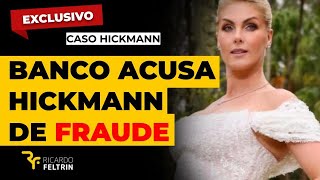 BANCO ACUSA ANA HICKMANN DE FRAUDE #ricardofeltrin