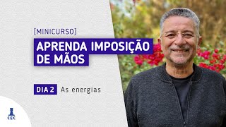 Aprenda Imposição de Mãos  Dia 2 - As Energias