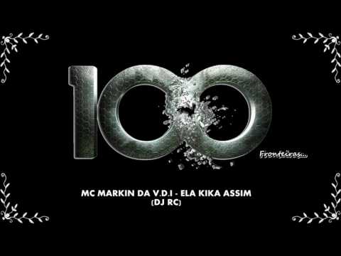 MC MARKIN DA V.D.I - ELA KIKA ASSIM (DJ RC)