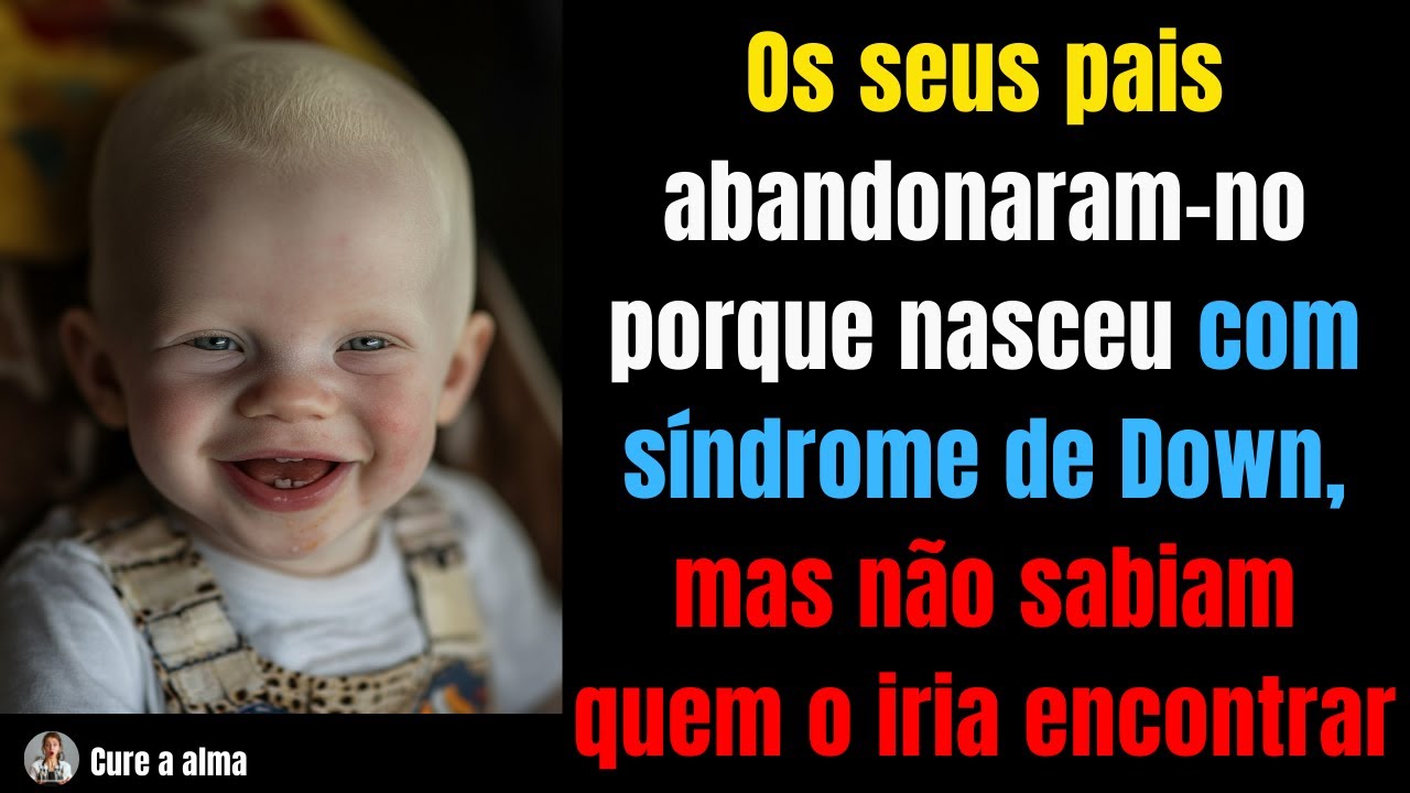 Os seus pais abandonaram-no porque nasceu com síndrome de Down, mas não sabiam quem o iria encontrar
