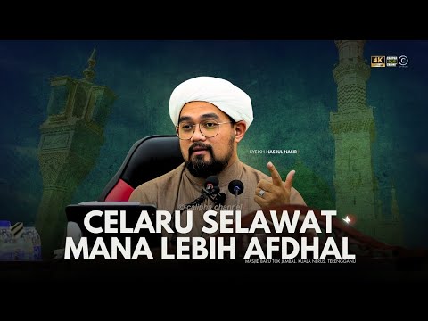 SYEIKH NAZRUL - KEKELIRUAN SELAWAT MANA YANG AFDHAL