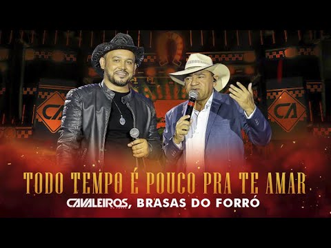 Cavaleiros do Forró, Brasas do Forró - Todo Tempo é Pouco Pra Te Amar (DVD Cavaleiros Inesquecível)