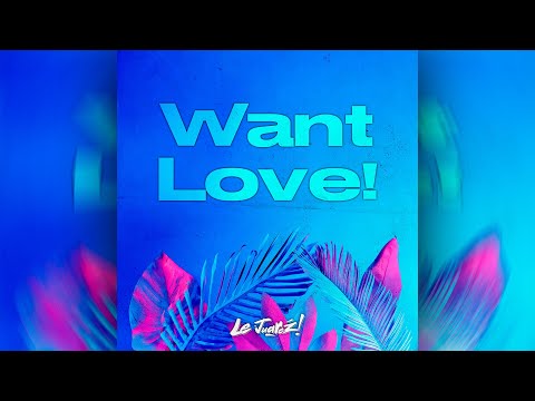 Le Juarez - Want Love (Bomb Edit) 💥