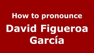 How to pronounce David Figueroa García