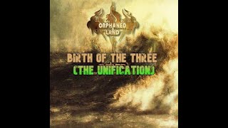 Orphaned Land - Birth of The Three  (The Unification)