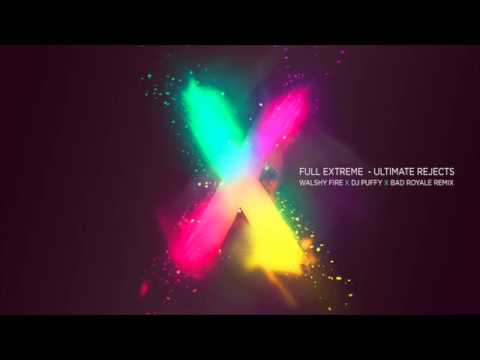 Ultimate Rejects - Full Extreme (Walshy Fire x Bad Royale X DJ Puffy Remix)