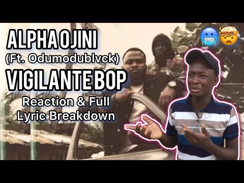 THEY SAW THE FUTURE!!😢 | Alpha Ojini ft. Odumodublvck - Vigilant Bop | Reaction & Full Breakdown!