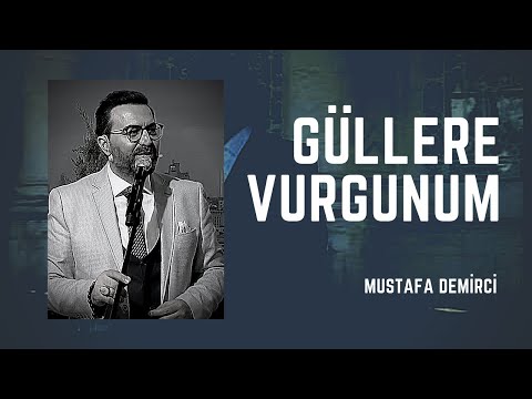 Mustafa Demirci - Güllere Vurgunum