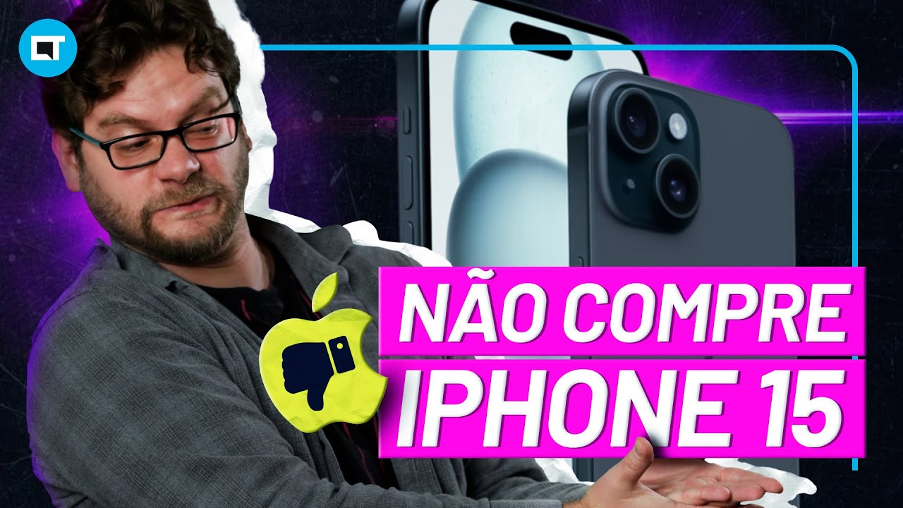 Porque você NÃO DEVE comprar o iPhone 15